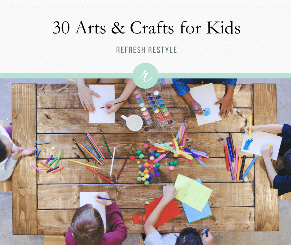 30 Arts and Crafts Activities for Kids - Refresh Restyle